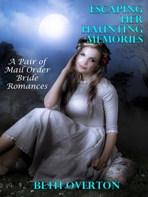 cover image of Escaping Her Haunting Memories (A Pair of Mail Order Bride Romances)